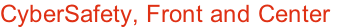 CyberSafety, Front and Center
